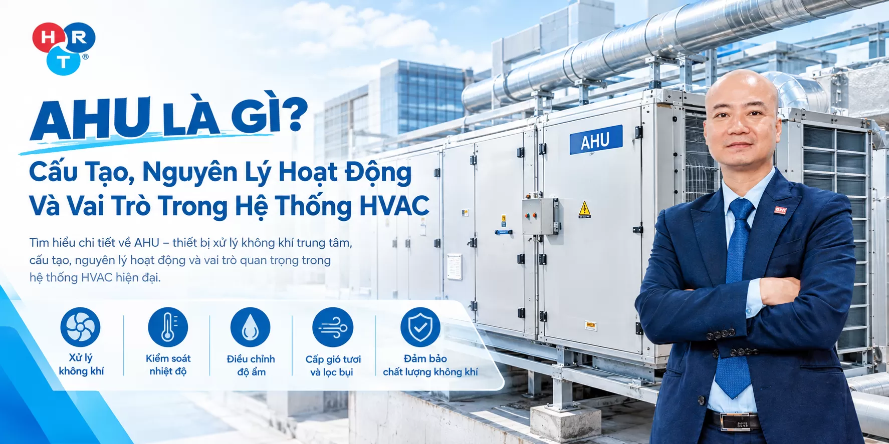 AHU Là Gì? Cấu Tạo, Nguyên Lý Và Vai Trò Trong Hệ Thống HVAC